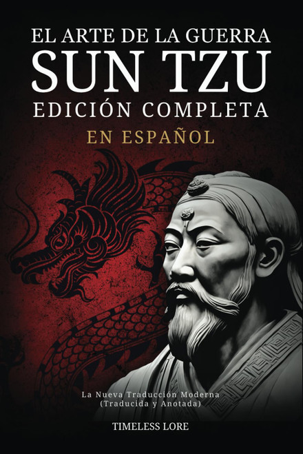 El Arte de la Guerra Sun Tzu en Español - Edición Completa: La Nueva Traducción Moderna