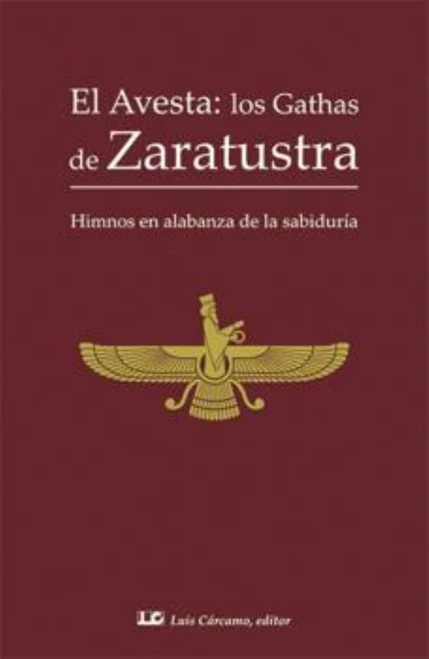 El Avesta; los Gathas de Zaratustra: Himnos en alabanza de la sabiduría