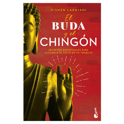 El buda y el chingón: secretos espirituales para alcanzar el éxito en tu trabajo