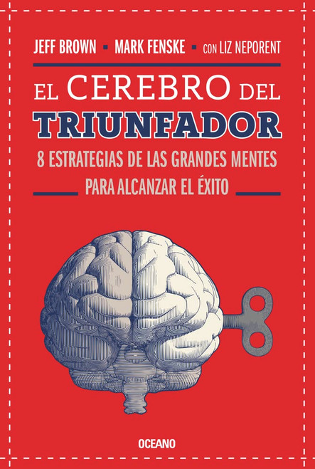 El Cerebro del triunfador: 8 estrategias de las grandes mentes para alcanzar el éxito (Tercera edición)