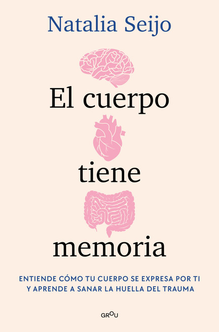 El cuerpo tiene memoria. Entiende cómo tu cuerpo se expresa por ti y aprende a sanar la huella del trauma