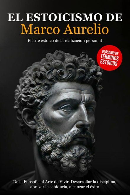 El Estoicismo de Marco Aurelio: De la Filosofía al Arte de Vivir. Desarrollar la Disciplina
