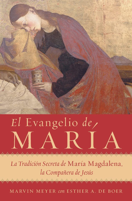 El Evangelio de Maria: La Tradicion Secreta de Maria Magdalena