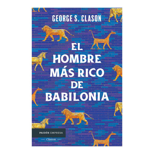 El hombre más rico de Babilonia: Los siete principios fundamentales para alcanzar el éxito financiero
