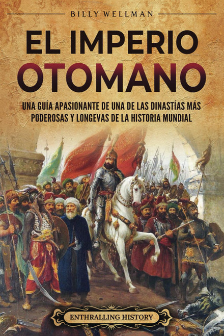 El Imperio otomano: Una guía apasionante de una de las dinastías más poderosas y longevas