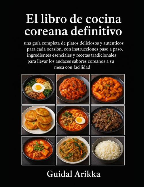 El libro de cocina coreana definitivo: una guía completa de platos deliciosos y auténticos