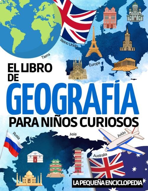 El libro de Geografía: La enciclopedia para que los niños de entre 6 y 10 años descubran