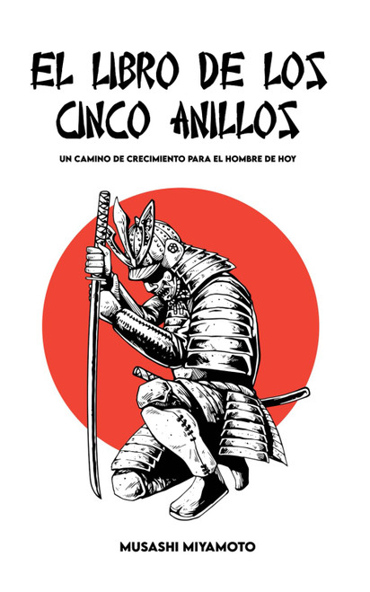 EL LIBRO DE LOS CINCO ANILLOS: Versión completa y Un camino de crecimiento para el hombre de hoy