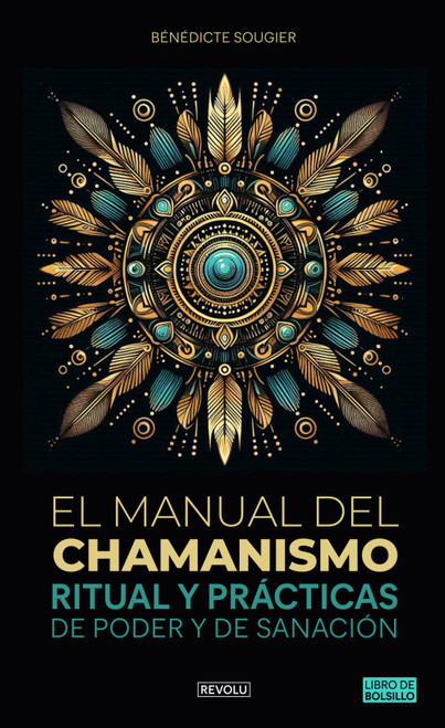 El manual del chamanismo: Ritual y prácticas de poder y de sanación (Spanish Edition)