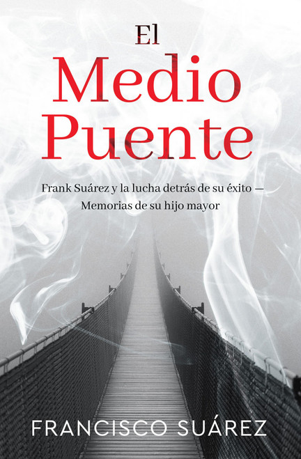 El Medio Puente: Frank Suarez y la Lucha Detras de Su Exito - Memorias de