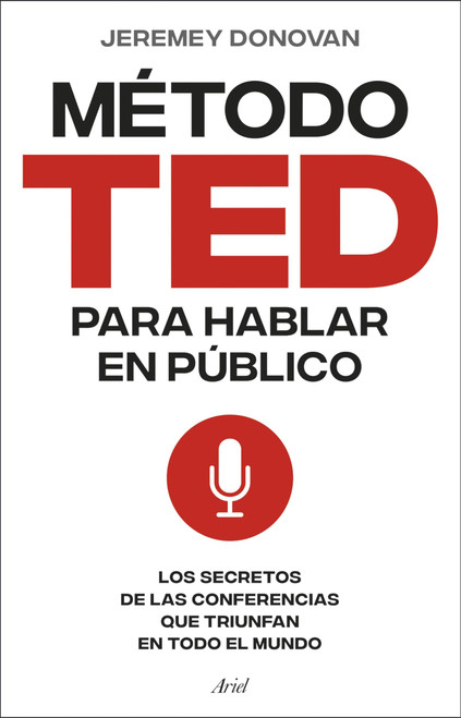 El método TED para hablar en público: Los secretos de las conferencias que triunfan en todo