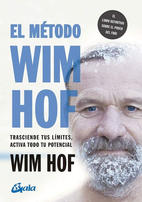 El método Wim Hof: Trasciende tus límites, activa todo tu potencial (Spanish Edition)