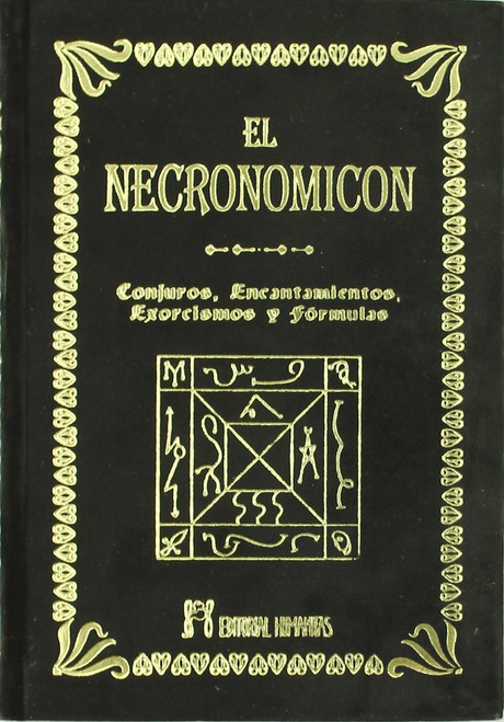 El Necronomicón: conjuros, encantamientos, exorcismos y fórmulas