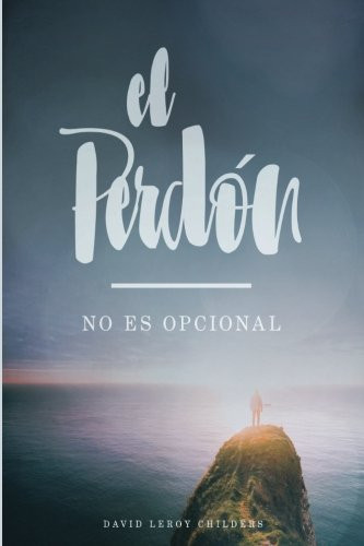 El Perdon - no es opcional (Spanish Edition)