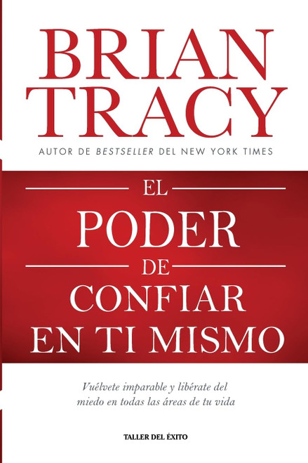 El poder de confiar en ti mismo: Vuélvete imparable y libérate del miedo en todas las áreas de tu vida