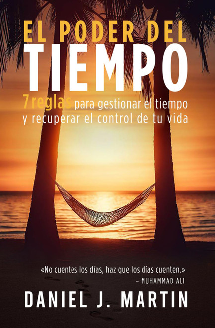 El poder del tiempo: 7 reglas de gestión del tiempo para tomar el control de tu vida