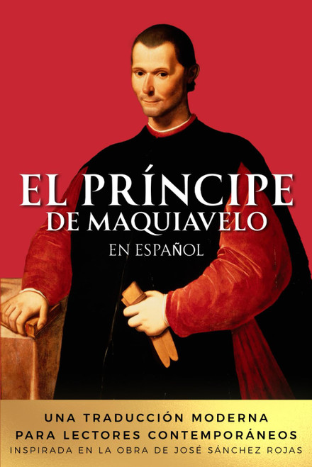 El Príncipe de Maquiavelo en Español: Una traducción moderna para lectores contemporáneos