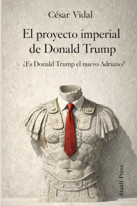 El proyecto imperial de Donald Trump: ¿Es Donald Trump el Adriano americano? (Spanish Edition)