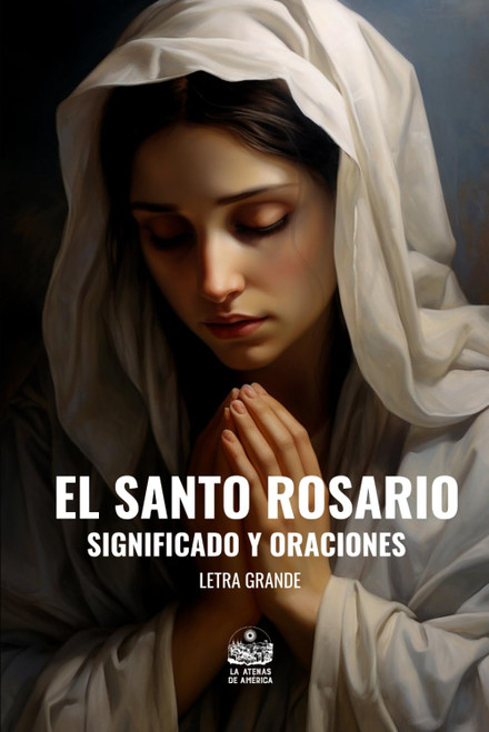 El Santo Rosario. Significado y Oraciones: Letra grande
