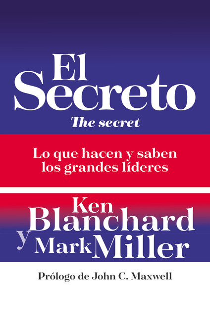 El secreto: Lo que saben y hacen los grandes líderes (Spanish Edition)