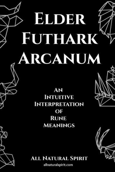 Elder Futhark Arcanum: An Intuitive Interpretation of Rune Meanings