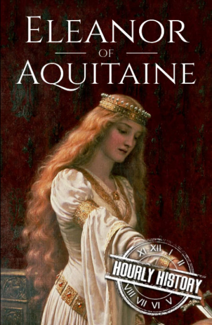 Eleanor of Aquitaine: A Life from Beginning to End