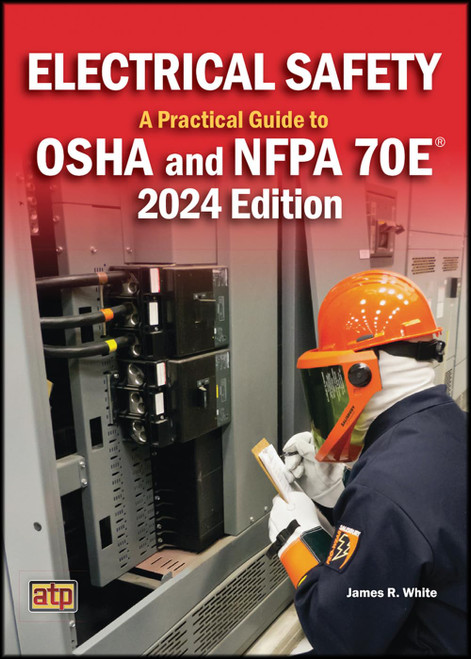 Electrical Safety: A Practical guide to OSHA and NFPA 70E®