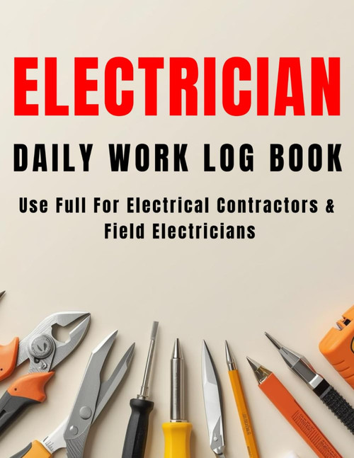 Electrician Daily Work Log Book: Daily Job Tracking