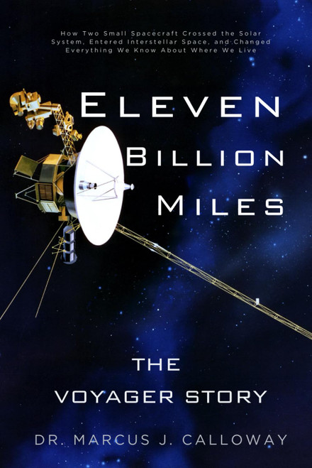 Eleven Billion Miles: The Voyager Story: How Two Small Spacecraft Crossed