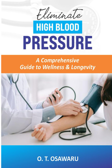 Eliminate High Blood Pressure: A Comprehensive Guide to Wellness &