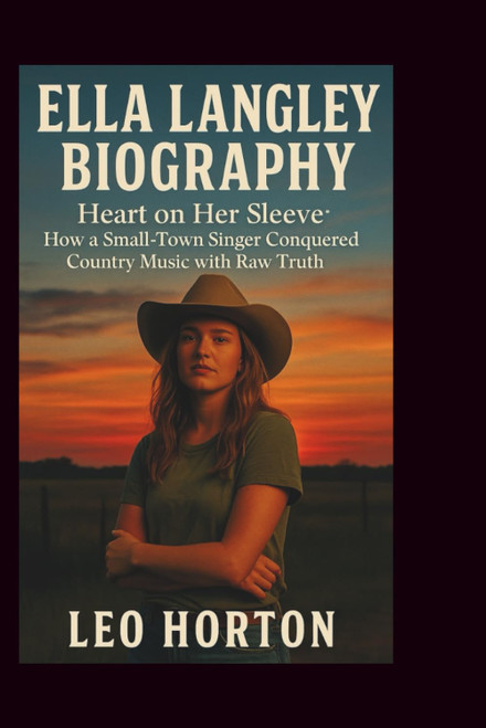ELLA LANGLEY BIOGRAPHY: Heart on Her Sleeve: How a Small-Town Singer