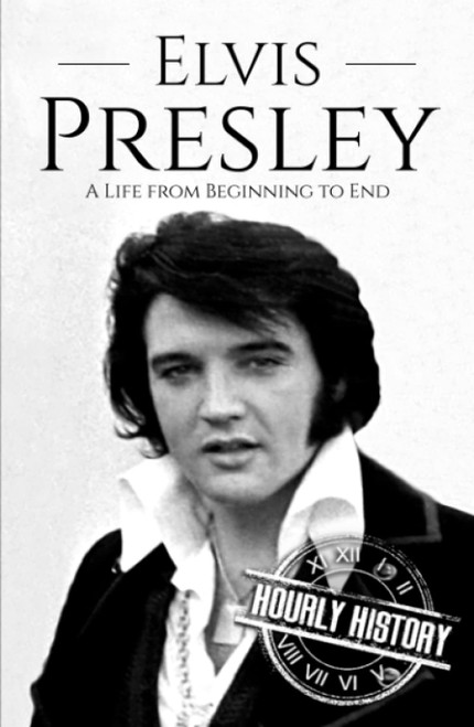Elvis Presley: A Life From Beginning to End