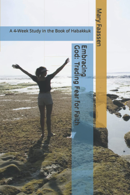 Embracing God: Trading Fear For Faith: A 4-Week Study in the Book of