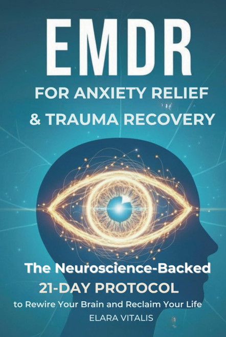 EMDR for Anxiety Relief & Trauma Recovery: The Neuroscience‑Backed 21‑Day Protocol