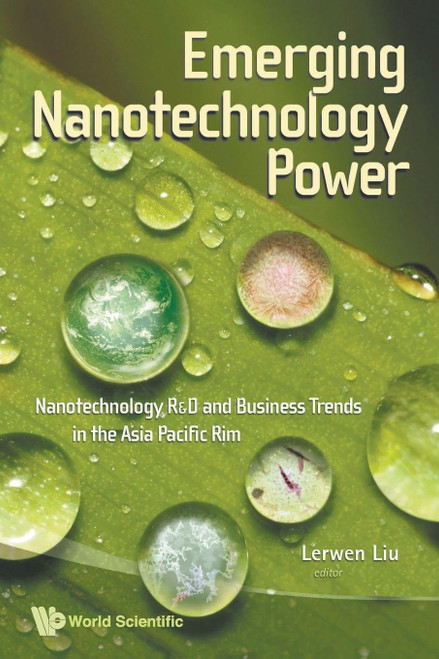 Emerging Nanotechnology Power: Nanotechnology R&D And Business Trends In