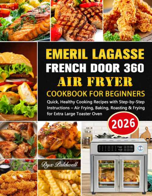 Emeril Lagasse French Door 360 Air Fryer Cookbook for Beginners: Quick