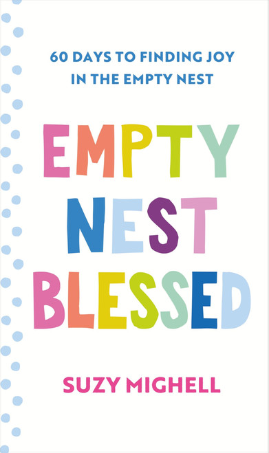 Empty Nest Blessed: 60 Days to Finding Joy in the Empty Nest