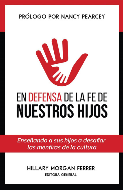 En defensa de la fe de nuestros hijos: Enseñando a sus hijos a desafiar las mentiras de la cultura