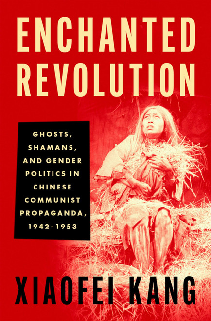 Enchanted Revolution: Ghosts, Shamans, and Gender Politics in Chinese