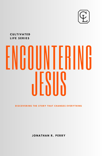 Encountering Jesus: Discovering the Story That Changes Everything