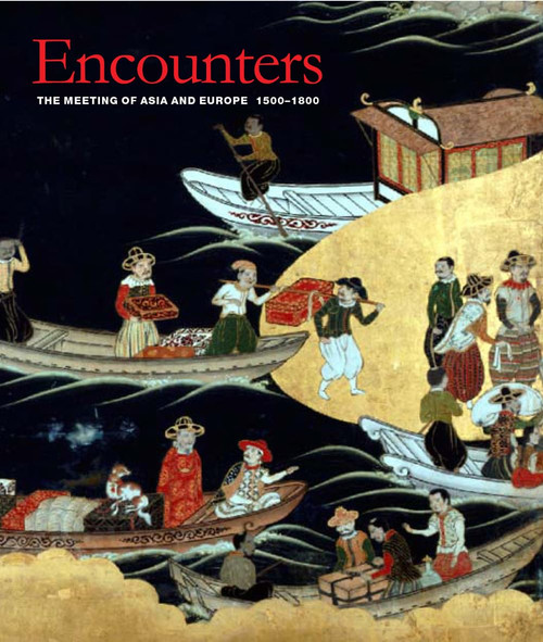 Encounters: The Meeting of Asia and Europe 1500 - 1800