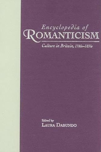 Encyclopedia of Romanticism: Culture in Britain, 1780s-1830s