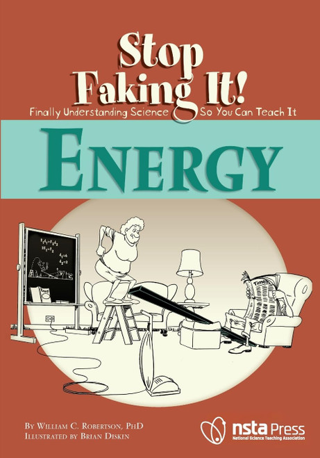 Energy (Stop Faking It! Finally Understanding Science So You Can Teach It)