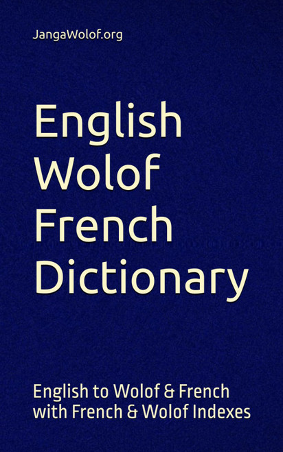English Wolof French Dictionary: English to Wolof & French with French &