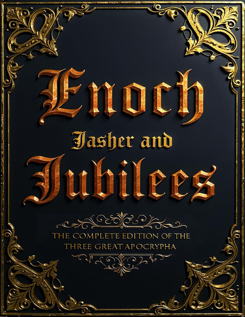 Enoch Jasher and Jubilees (Annotated) The Complete Edition of the Three