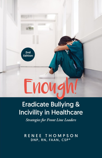 Enough! Eradicate Bullying & Incivility in Healthcare