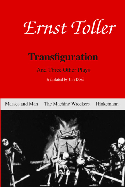 Enrst Toller: Transfiguration and Three Other Plays: Transfiguation