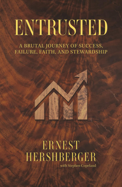Entrusted: A Brutal Journey of Success, Failure, Faith, and Stewardship