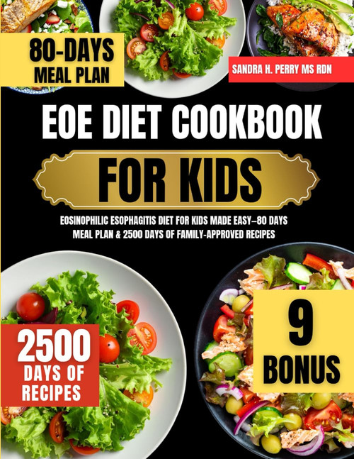 Eoe Diet Cookbook For Kids: Eosinophilic Esophagitis Diet for Kids Made Easy—80 Days Meal