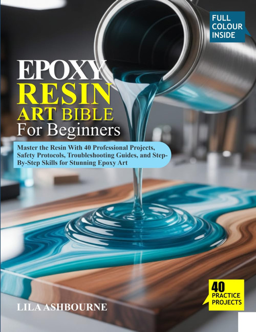 EPOXY RESIN ART BIBLE FOR BEGINNERS